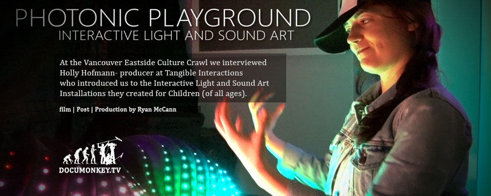 Photonic Playground --- At the Vancouver Eastside Culture Crawl we interviewed Holly Hofmann- producer at Tangible Interactions 
who introduced us to the Interactive Light and Sound Art Installations they created for Children (of all ages)